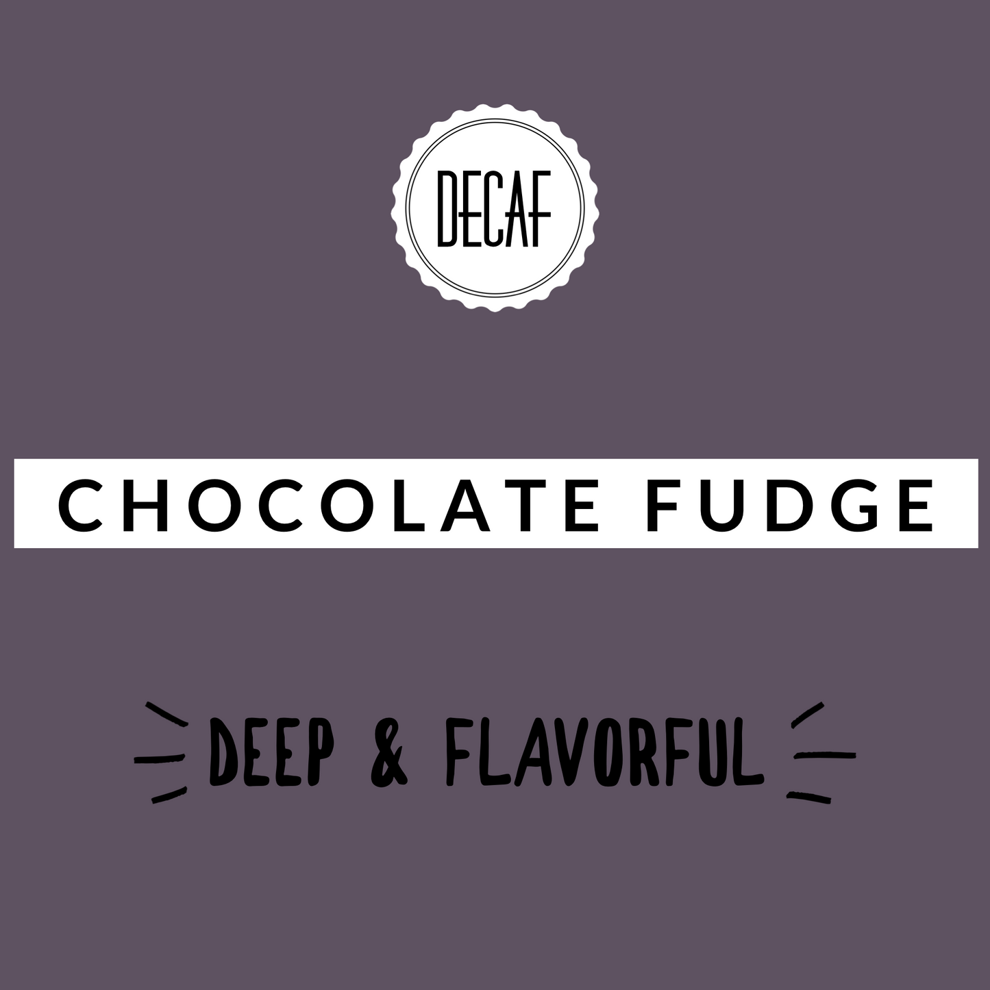 Chocolate Fudge Decaf