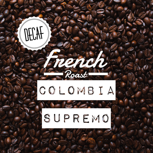 Colombia Supremo French Roast Decaf