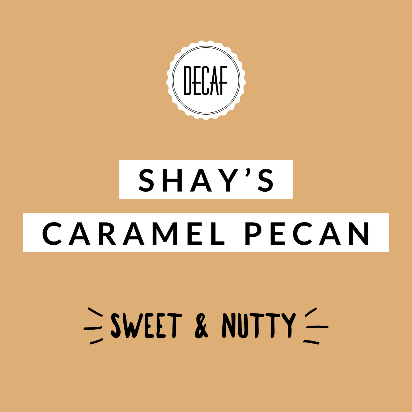 Shay’s Caramel Pecan Decaf